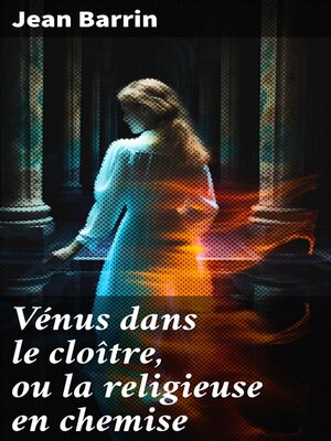 cover image of Vénus dans le cloître, ou la religieuse en chemise